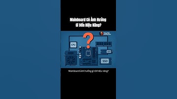 Mainboard Có Ảnh Hưởng Gì Đến Hiệu Năng?