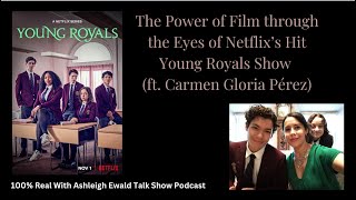 The Power of Film through the Eyes of Netflix’s Hit Young Royals Show (ft. Carmen Gloria Pérez)