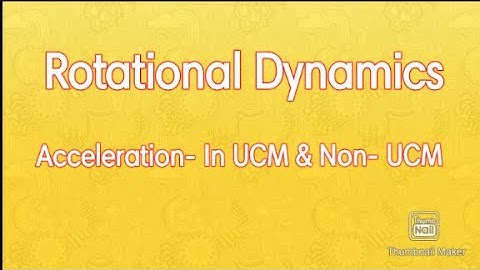 Rotational Dynamics : Acceleration In UCM & Non UCM L2