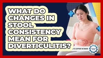What Do Changes In Stool Consistency Mean For Diverticulitis? - Diverticulitis Support Network