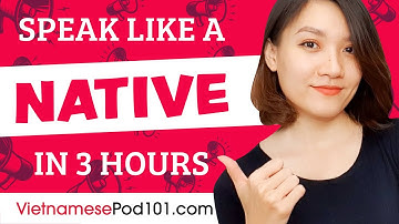 You Just Need 3 Hours! You Can Speak Like a Native Vietnamese Speaker