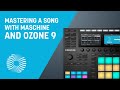 Mastering a Song with Maschine and Ozone 9 | iZotope