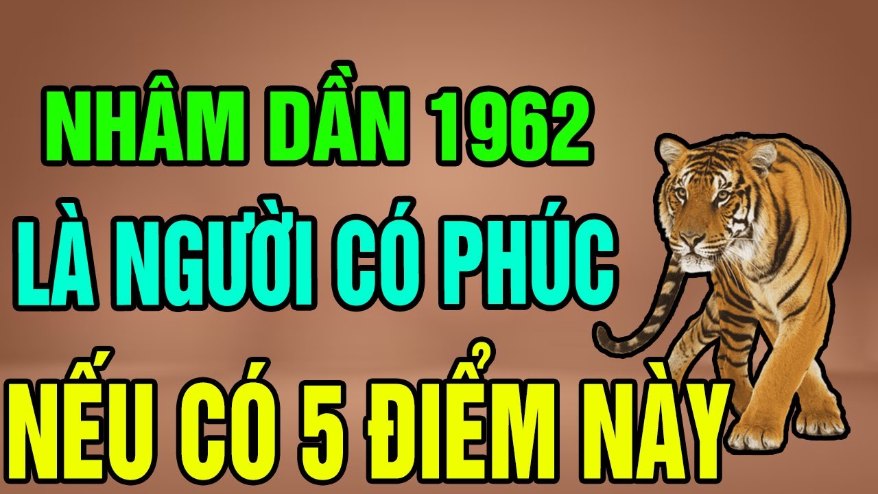 Tuổi Nhâm Dần 1962 Là Người Có Phúc Có Phần, Trời Phật Ban Lộc Nếu Có 1 Trong 5 Điểm Này !