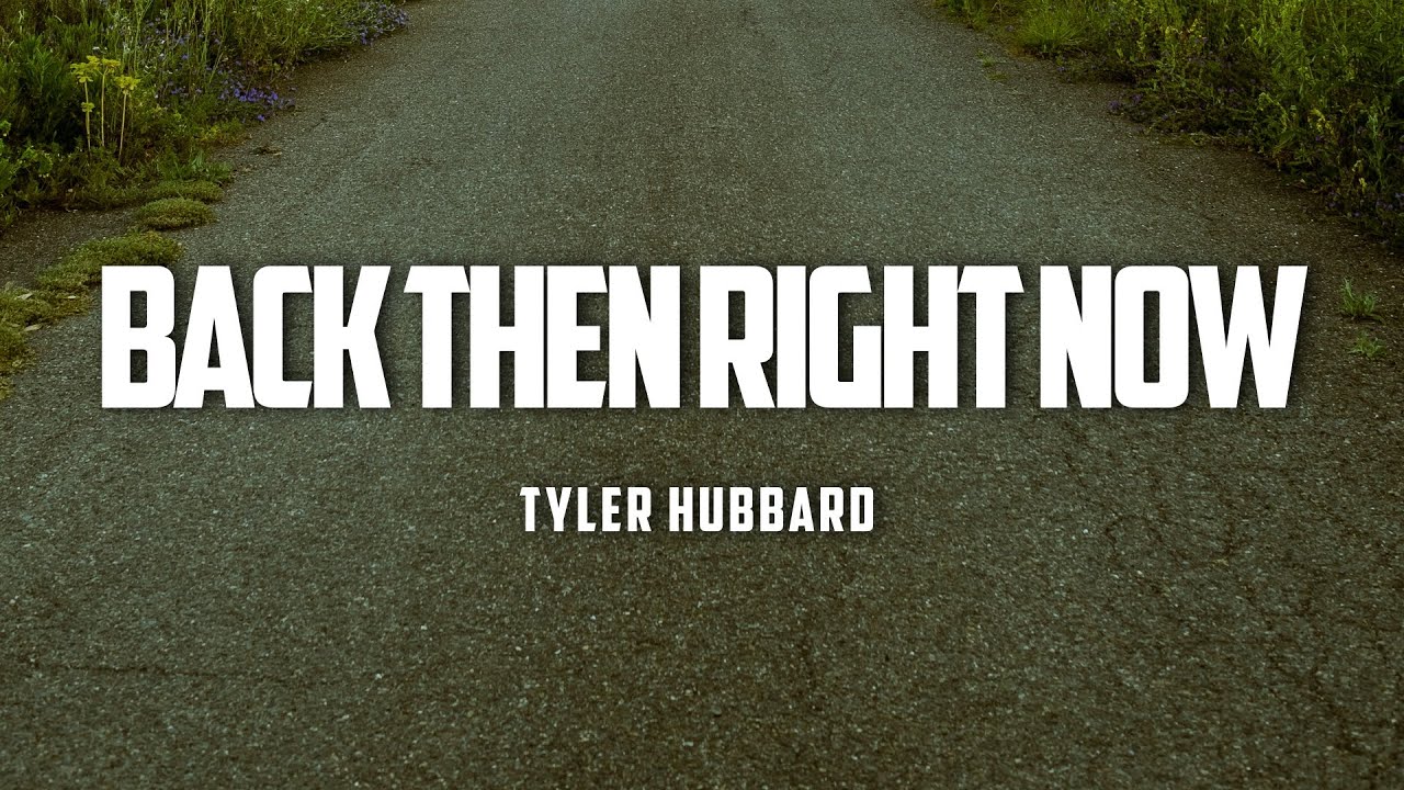 Tyler Hubbard - Back Then Right Now (Lyrics)