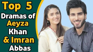 Top 5 Best Dramas of Aeyza Khan & Imran Abbas | Aeyza Khan Imran Abbas Love Stories Dramas  All Time