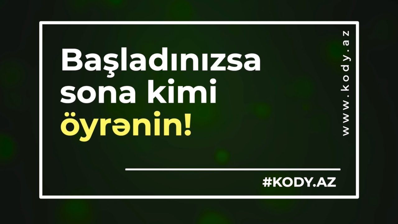 Başladınızsa sona kimi öyrənin! #kody_az?>