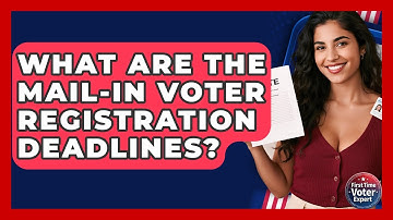 What Are The Mail-in Voter Registration Deadlines? - First Time Voter Expert