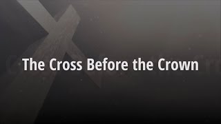 THE CROSS BEFORE THE CROWN - Contemporary Christian Music