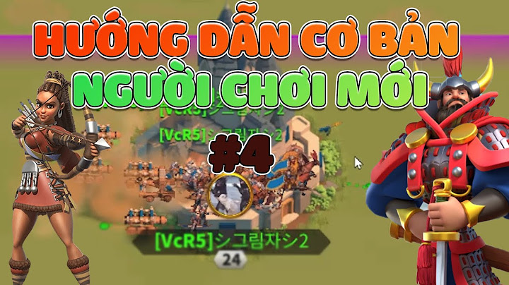 Hướng dẫn chơi game rise of kingdoms năm 2024