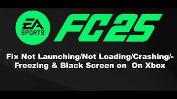 Fix EA FC 25 Not Launching, Crashing, Freezing, Not Loading & Black Screen Xbox Series X/S/Xbox One