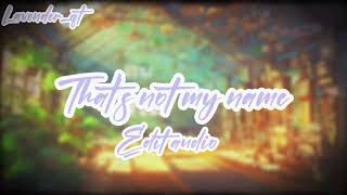 That’s not my name || Edit audio || READ DESC!!