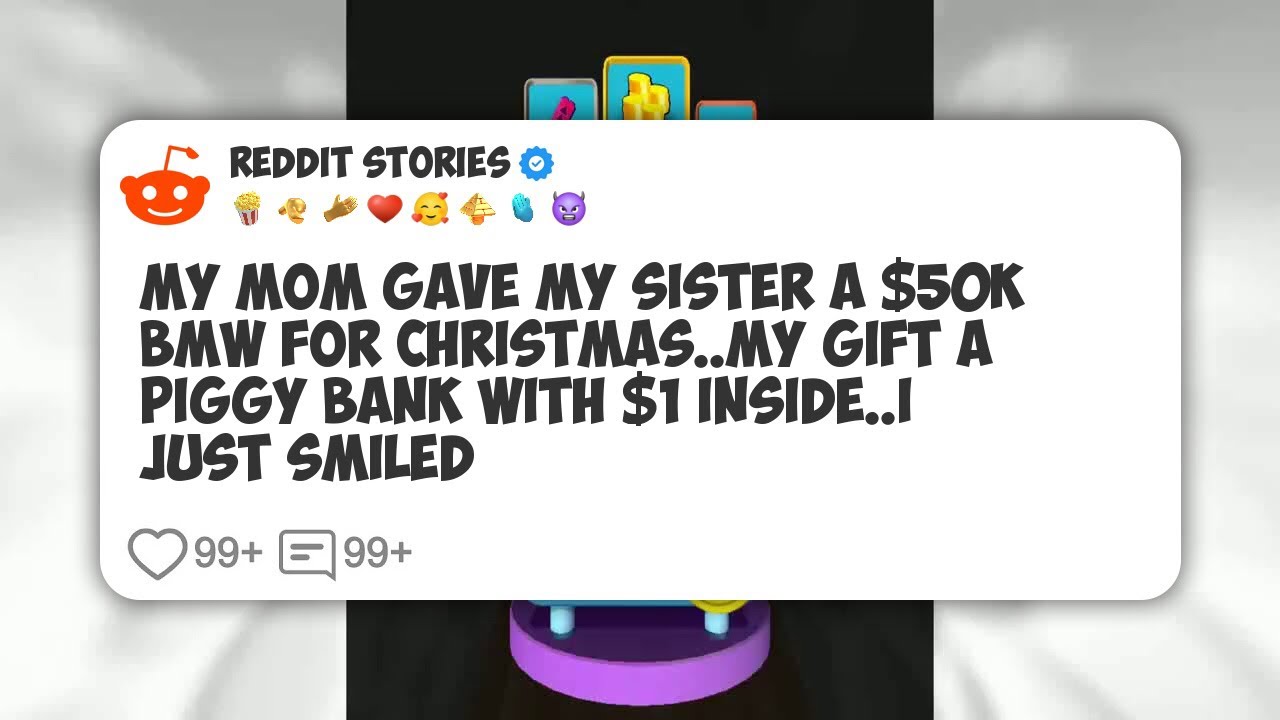 My Mom Gave My Sister A $50k Bmw For Christmas. My Gift A Piggy Bank With $1 Inside. I #reddit 