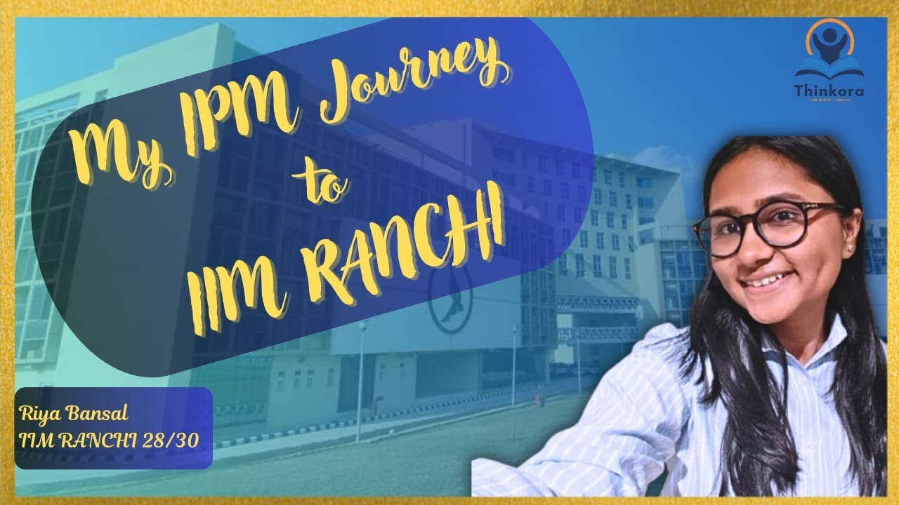 My IPM Journey to IIM Ranchi: Everything You Need to Know Ft. Riya Bansal | Thinkora