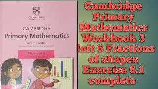 Cambridge Primary Mathematics Workbook 3 Unit 6 Fractions of shapes Exercise 6.1 complete 