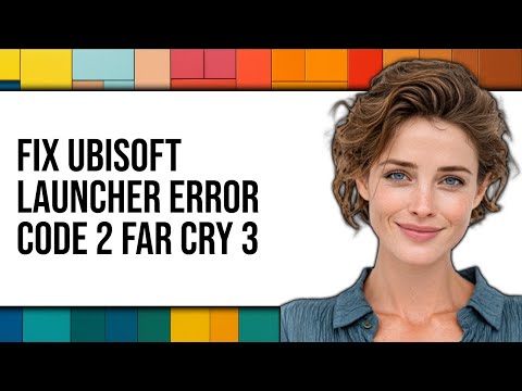 How To Fix Ubisoft Game Launcher Error Code 2 Far Cry 3