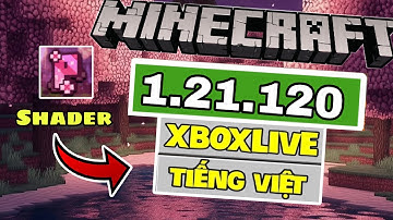 🔥Cách Tải Minecraft PE 1.21.120 Patch - Có Tiếng Việt - Thêm Được Shader - Đăng Nhập Được Xboxlive