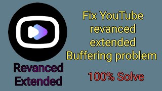 Fix Revanced extended buffering problem | Revanced extended loading issue