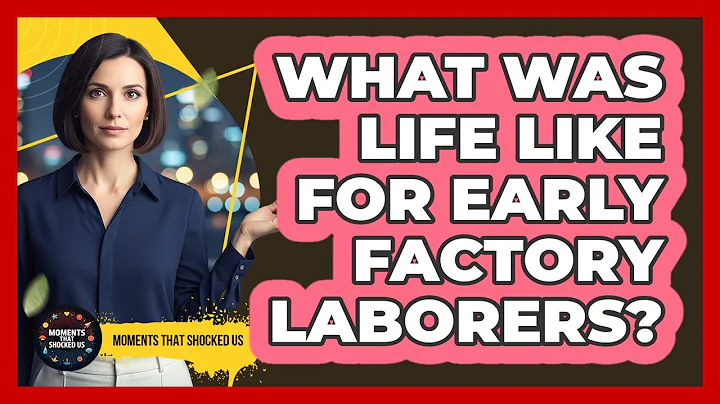What Was Life Like for Early Factory Laborers?