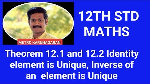 12th Std Maths Theorem 12.1 and 12.2 Identity element is Unique, Inverse of an  element is Unique