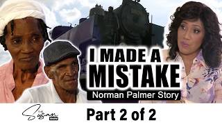 PART 2 - I MADE A MISTAKE - Norman Palmer Story  #thesusanshowja #jamaicanfamilyreunions