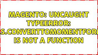 Magento: Uncaught TypeError: utils.convertToMomentFormat is not a function