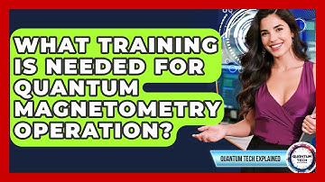What Training Is Needed For Quantum Magnetometry Operation? - Quantum Tech Explained
