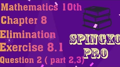 Chapter 8 | Elimination | Ex 8.1 | Q2 ( part 2,3 ) | Class 9 & 10 Maths | S.B.E @Spingxo Pro