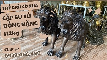 CẶP SƯ TỬ ĐỒNG NẶNG 112KG | CLIP 32 | THẾ GIỚI CỔ XƯA #đồcổ #thegioicoxua #doxua