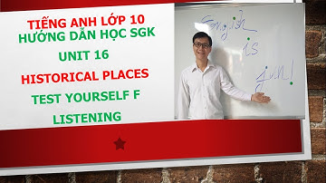 Hướng dẫn học SGK Tiếng Anh lớp 10 - Unit 16 - Test yourself F - Listening