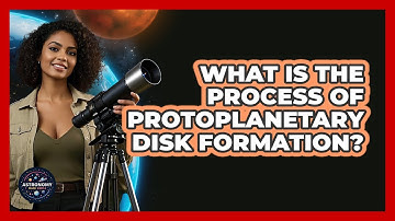 What Is The Process Of Protoplanetary Disk Formation?
