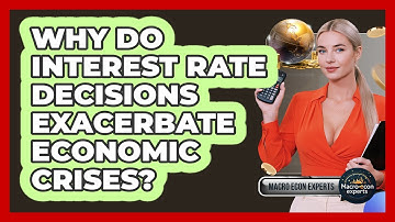 Why Do Interest Rate Decisions Exacerbate Economic Crises? - Macroecon Experts
