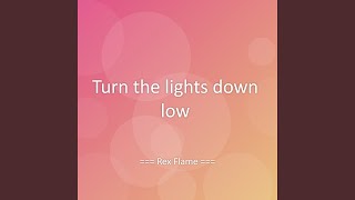 Turn the lights down low