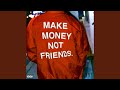 Make money not friends