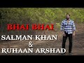 Bhai bhai  salman khan  ruhaan arshad