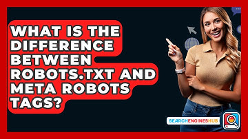 What Is The Difference Between Robots.txt And Meta Robots Tags? - SearchEnginesHub.com