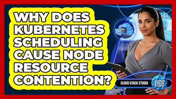 Why Does Kubernetes Scheduling Cause Node Resource Contention? - Cloud Stack Studio