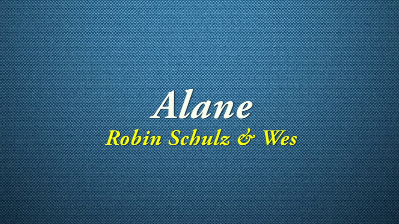 Robin Schulz, Wes - Alane [Quality Lyrics] - YouTube