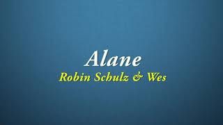 Robin Schulz, Wes - Alane [Quality Lyrics]