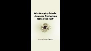 Wire Wrapping Tutorial: Advanced Ring Making Techniques: Part 1