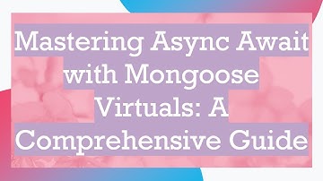 Mastering Async Await with Mongoose Virtuals: A Comprehensive Guide