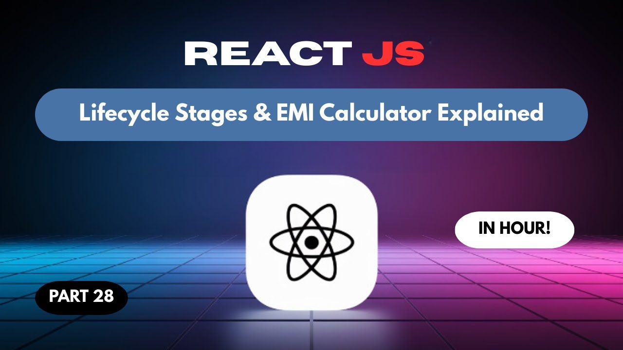 React JS 28: Understanding Lifecycle Stages & EMI Calculator in React ...