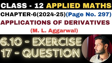 17Q Ex6.10 lChapter6 l APPLICATIONS OF DERIVATIVES l Class 12th Applied Maths l M L Aggarwal 2024-25
