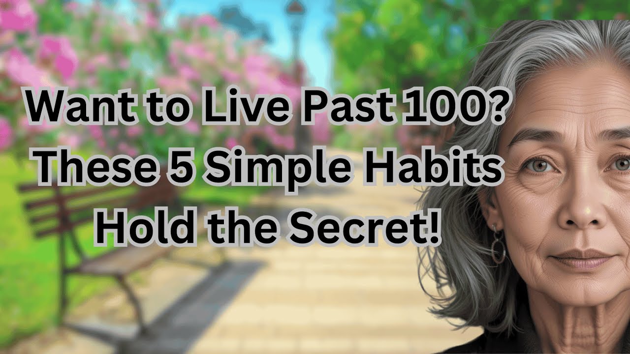 Want to Live Past 100? These 5 Simple Habits Hold the Secret!