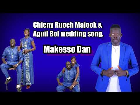 Wedding Song Chieny Ruoch Majook Aguil Bol By Makesso Dan New Song South Sudan Music