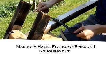 Making a Hazel Flatbow - Episode 1