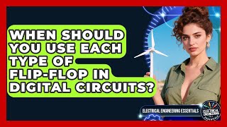 When Should You Use Each Type Of Flip-flop In Digital Circuits? - Electrical Engineering Essentials