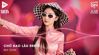 Xuôi Dòng Theo Con Nước Thênh Thang Remix TikTok - Chờ Bao Lâu Remix (Bản Hot TikTok)