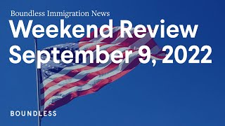 Boundless Immigration News: Weekend Review | September 9, 2022