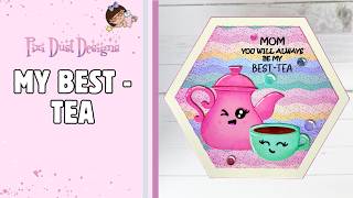 My Best Tea| Pixi Dust Designs
