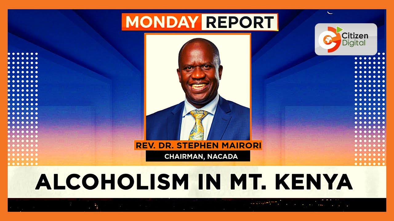  Monday Report Mt. Kenya alcohol crisis YouTube